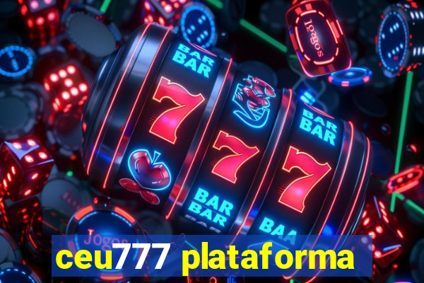 ceu777 plataforma